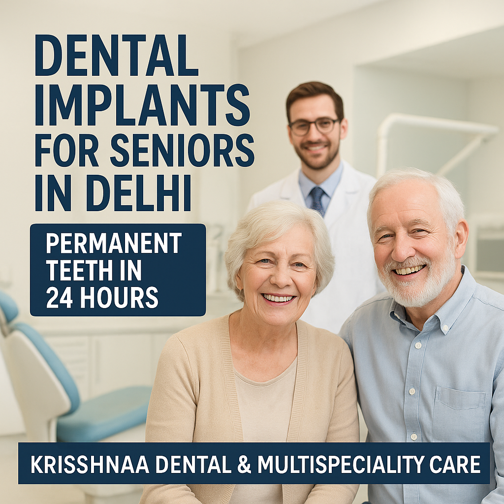 Dental Implants for Seniors in Delhi – Permanent Teeth in 24 Hours | Krisshnaa Dental & Multispeciality Care